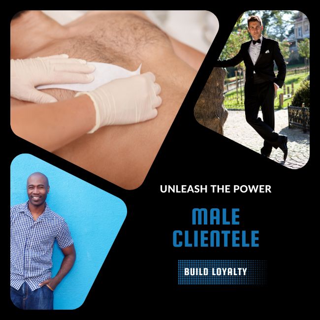 Unleashing the Power of Waxing: A Guide to Increasing Male Clientele and Building Client Loyalty
