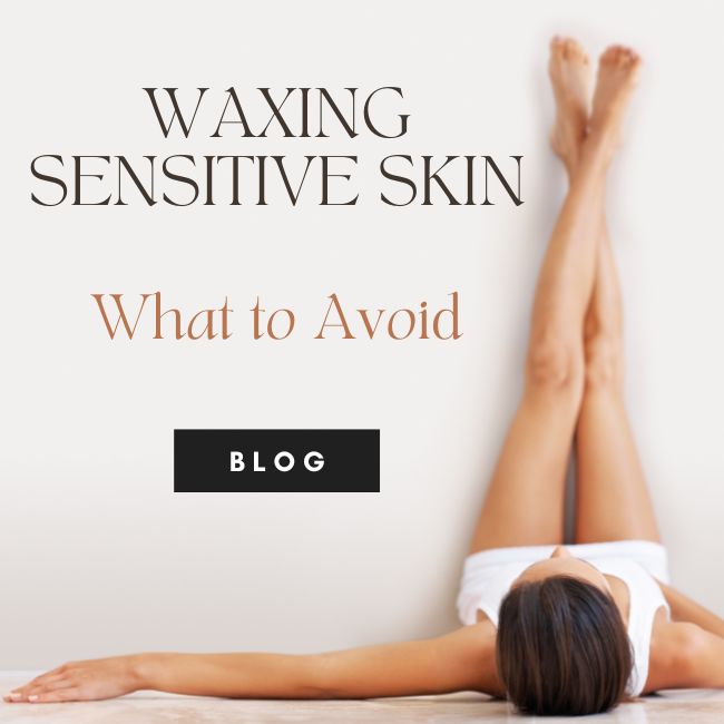 Navigating Sensitive Skin | What to Avoid When Waxing